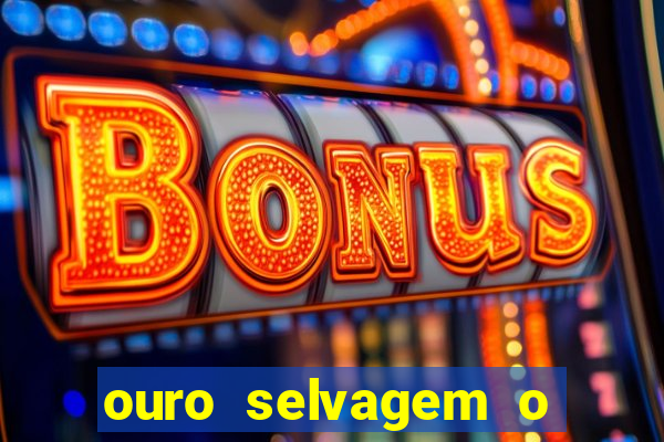 ouro selvagem o que aconteceu na vida